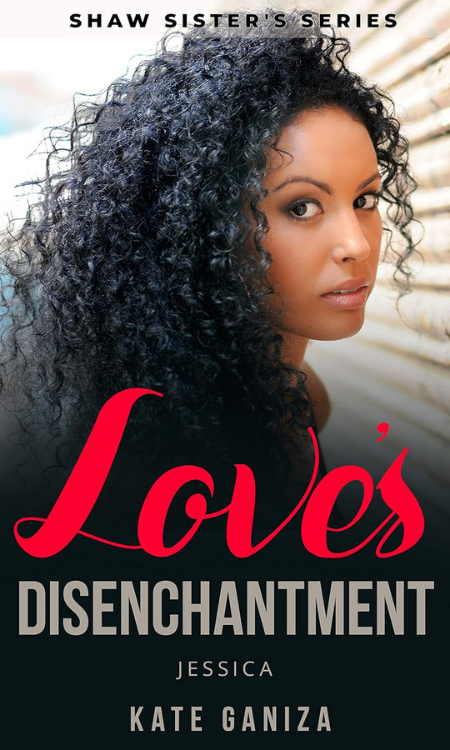 Love’s Disenchantment – Jessica (Shaw Sisters Series Book Three)
